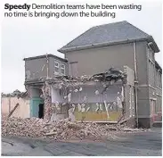  ??  ?? Speedy Demolition teams have been wasting no time is bringing down the building