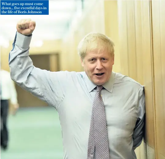  ??  ?? Boris Johnson celebrates making the final two in the Conservati­ve leadership contest What goes up must come down… five eventful days in the life of Boris Johnson