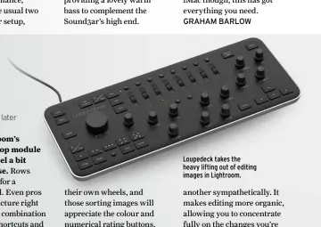  ??  ?? Loupedeck takes the heavy lifting out of editing images in Lightroom.