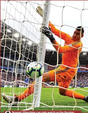  ?? GETTY IMAGES ?? Despair: Etheridge can only watch as the Burnley winger’s header sneaks in to make it 1-0