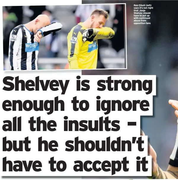  ??  ?? Rob Elliott (left) says it’s not right that Jonjo Shelvey should have to put up with continued abuse from opposition fans