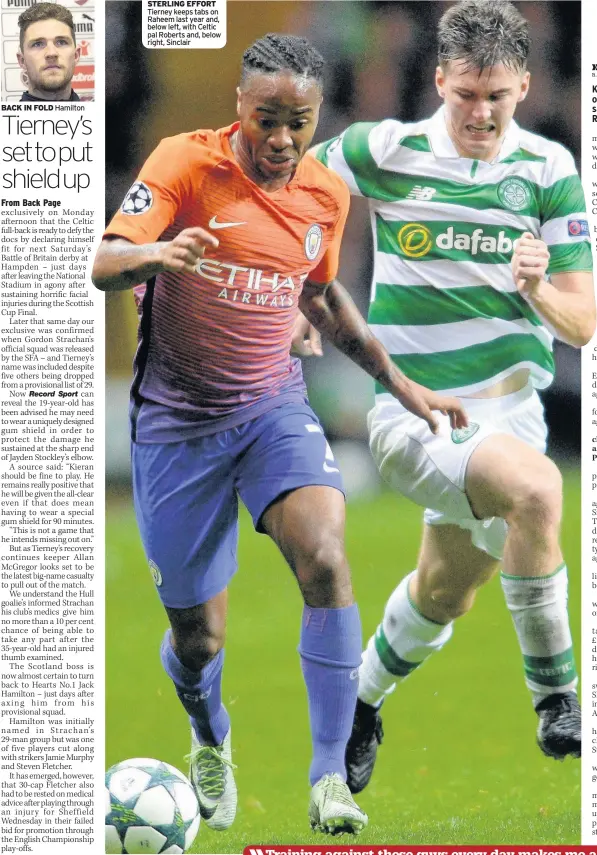  ??  ?? BACK IN FOLD Hamilton Tierney keeps tabs on Raheem last year and, below left, with Celtic pal Roberts and, below right, Sinclair