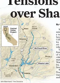  ?? JOHN BLANCHArD / THE CHrONICLE ?? 3 Detail 0 Central Valley Project MILES 10 5 S c r a m e n t o R i v e r 97 Dunsmuir MOuNt SHAstA 89 McCloud River Shasta Lake 44
