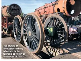  ?? BEN SCOTT ?? Two of Duke of Gloucester ’s driving wheelsets by the turntable at Tyseley on September 29.