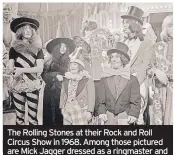  ?? ?? The Rolling Stones at their Rock and Roll Circus Show in 1968. Among those pictured are Mick Jagger dressed as a ringmaster and John Lennon (left) and Yoko Ono, next to him