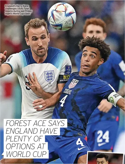  ?? ?? England’s Harry Kane challenges USA’S Tyler Adams during last Friday night’s World Cup clash