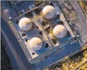  ?? Bloomberg ?? ABOVE-GROUND storage tanks at the SoCalGas natural gas storage facility in Santa Clarita in April.