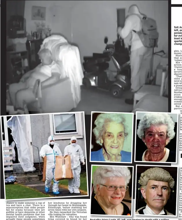  ??  ?? Brutality: Mary Logie, 82, left, was beaten to death with a rolling pin. Margaret Irvine, top left, and Margaret Weir, top right, were murdered in their homes. Right, review judge Lord Bracadale Toll: An OAP’s home is raided, left, as she sleeps , while a pensioner’s home is searched for evidence after a break-in, inset left, with such cases sparking calls for tough changes in the law