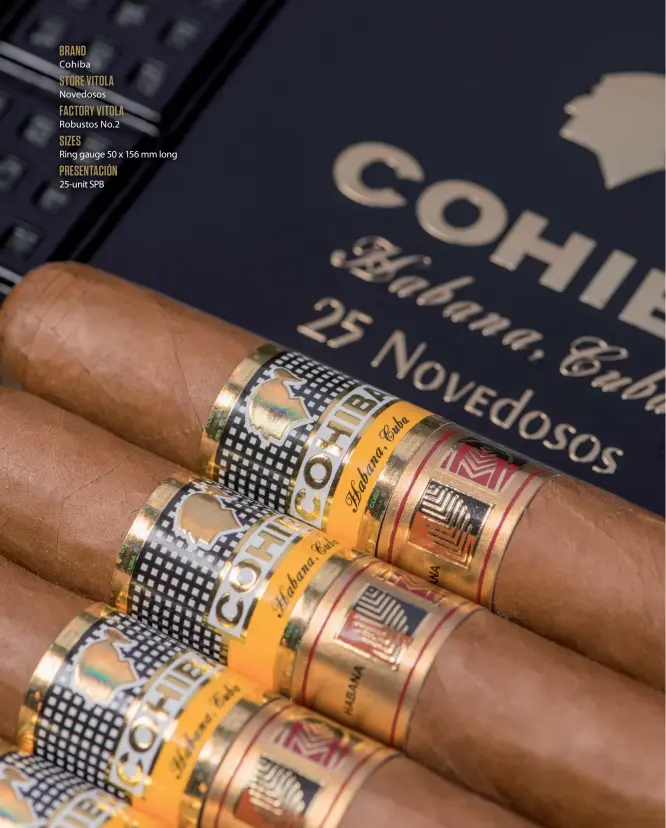  ??  ?? BRAND Cohiba STORE VITOLA Novedosos FACTORY VITOLA Robustos No.2 SIZES Ring gauge 50 x 156 mm long PRESENTACI­ÓN 25-unit SPB