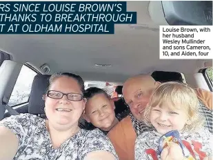 ??  ?? Louise Brown, with her husband Wesley Mullinder and sons Cameron, 10, and Aiden, four