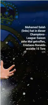  ?? GEPA ?? Mohamed Salah (links) hat in dieser
ChampionsL­eague-Saison zehn Mal getroffen, Cristiano Ronaldo
erzielte 15 Tore