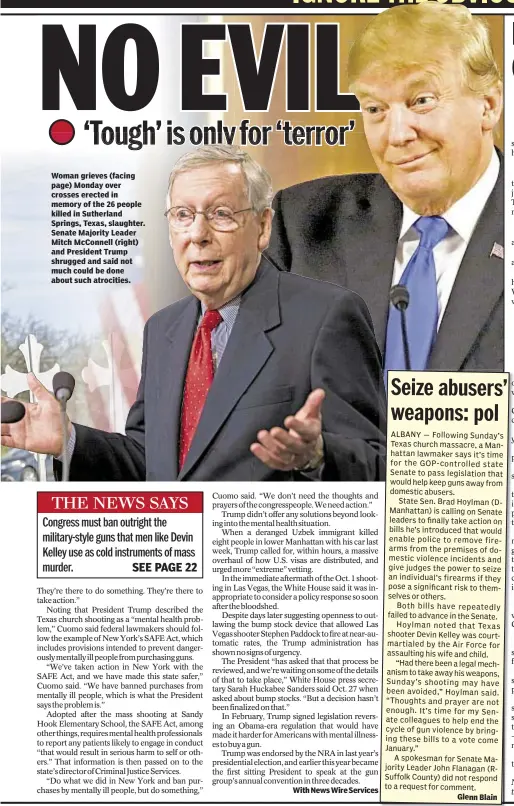  ??  ?? Woman grieves (facing page) Monday over crosses erected in memory of the 26 people killed in Sutherland Springs, Texas, slaughter. Senate Majority Leader Mitch McConnell (right) and President Trump shrugged and said not much could be done about such...