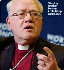  ??  ?? Stinging rebuke: Former Archbishop Lord Carey