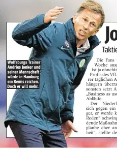  ??  ?? Wolfsburgs Trainer Andries Jonker und seiner Mannschaft würde in Hamburg ein Remis reichen. Doch er will mehr.