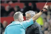  ?? Picture: REUTERS ?? OFF YOU GO: Manchester United manager Jose Mourinho is sent to the stands by referee Jonathan Moss