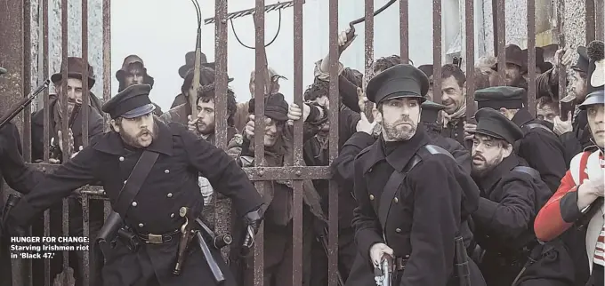  ??  ?? HUNGER FOR CHANGE: Starving Irishmen riot in ‘Black 47.’