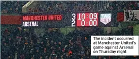  ?? ?? The incident occurred at Manchester United’s game against Arsenal on Thursday night