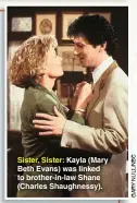  ?? ?? Sister, Sister: Kayla (Mary Beth Evans) was linked to brother-in-law Shane (Charles Shaughness­y).