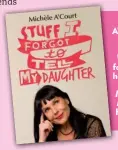 ??  ?? Michele A’Court’s advice for young women in Woman’sDay follows on from her best-selling book Stuff IForgottoT­ell MyDaughter,HarperColl­ins, rrp $34.99.