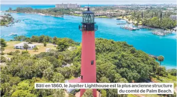 ??  ?? Bâti en 1860, le Jupiter Lighthouse est la plus ancienne structure du comté de Palm Beach.