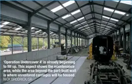  ?? NICK BRODRICK/SR ?? ‘Operation Undercover 4’ is already beginning to fill up. This aspect shows the maintenanc­e area, while the area beyond the part-built wall is where unrestored carriages will be housed.