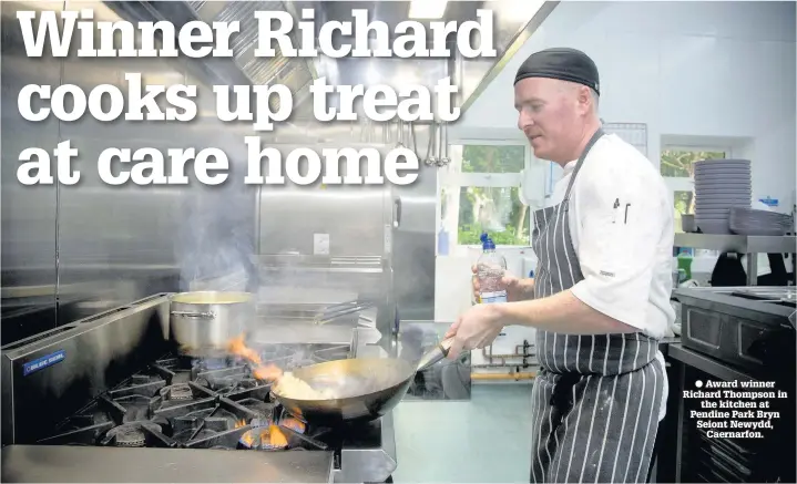  ??  ?? ● Award winner Richard Thompson in the kitchen at Pendine Park Bryn Seiont Newydd, Caernarfon.