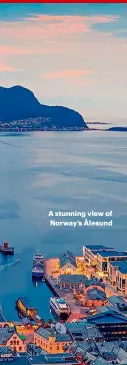  ??  ?? A stunning view of Norway’s Ålesund