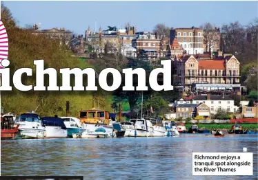  ??  ?? Richmond enjoys a tranquil spot alongside the River Thames