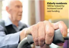  ??  ?? Elderly residents Will be helped by increased social care funding
