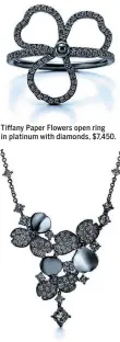  ??  ?? Tiffany Paper Flowers open ring in platinum with diamonds, $7,450. Tiffany Paper Flowers drop necklace in platinum with diamonds, $19,000.