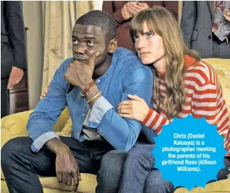  ??  ?? Chris (Daniel Kaluuya) is a photograph­er meeting the parents of his girlfriend Rose (Allison Williams).