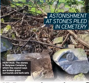  ??  ?? HERITAGE: The stones in Belgrave Cemetery, which the council says are broken grave surrounds and kerb sets