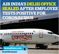  ??  ?? AIR INDIA’S DELHI OFFICE
SEALED AFTER EMPLOYEE TESTS POSITIVE FOR CORONAVIRU­S bit.ly/OfficeSeal­ed