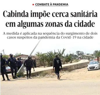  ??  ?? Caso suspeito da pandmia obriga autoridade­s a impor cerca sanitária em Tchinzembo