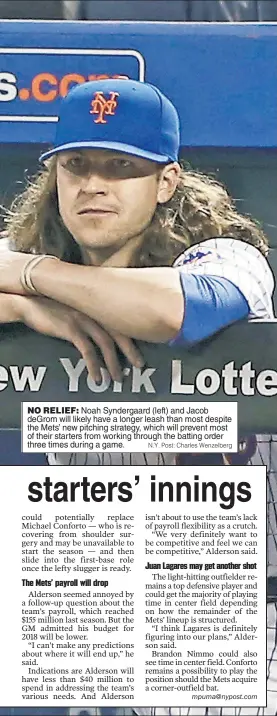  ?? N.Y. Post: Charles Wenzelberg ?? NO RELIEF: Noah Syndergaar­d (left) and Jacob deGrom will likely have a longer leash than most despite the Mets’ new pitching strategy, which will prevent most of their starters from working through the batting order three times during a game.