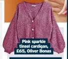  ?? ?? Pink sparkle tinsel cardigan, £65, Oliver Bonas