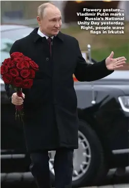  ?? Pictures: REX/SHUTTERSTO­CK, GETTY ?? Flowery gesture... Vladimir Putin marks Russia’s National Unity Day yesterday. Right, people wave flags in Irkutsk