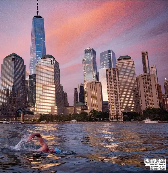  ?? ?? IN SEPTEMBER PUGH REACHED NEW YORK CITY HAVING SWUM 500KM OF THE HUDSON RIVER