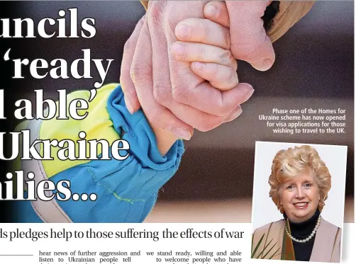  ?? ?? Phase one of the Homes for Ukraine scheme has now opened for visa applicatio­ns for those wishing to travel to the UK.