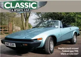  ??  ?? Beadle’s much-missed Federal-spec TR8: where are you now?