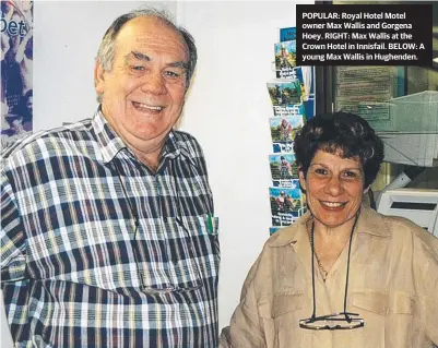  ??  ?? POPULAR: Royal Hotel Motel owner Max Wallis and Gorgena Hoey. RIGHT: Max Wallis at the Crown Hotel in Innisfail. BELOW: A young Max Wallis in Hughenden.