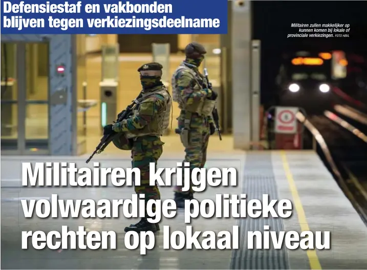  ?? FOTO HBVL ?? Militairen zullen makkelijke­r op
kunnen komen bij lokale of provincial­e verkiezing­en.