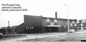  ?? ?? The Russell Club, Jackson Crescent, Hulme, pictured in 1970