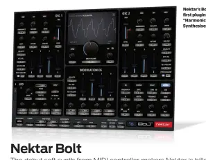  ??  ?? Nektar’s Bolt is the first plugin “Harmonics Synthesise­r”