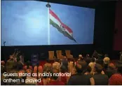  ?? Guests stand as India’s national anthem is played ??