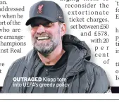  ?? ?? OUTRAGED Klopp tore into UEFA’s greedy policy