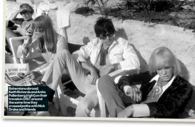  ?? ?? Bohemians abroad: Keith Richards and Anita Pallenberg (right) on their travels in 1967, around the same time they crossed paths with Nick Drake and friends