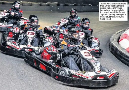  ??  ?? TeamSport, which has more than 20 go-karting tracks across the country, has been given the green light to create one at the former Topshop factory, in Edgwick Park Industrial Estate, on Canal Road