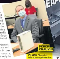  ??  ?? DEREK CHAUVIN
FILMED Chauvin’s trial is being shown live
