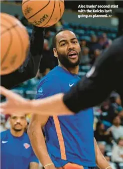  ?? AP ?? Alec Burks’ second stint with the Knicks isn’t going as planned.